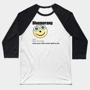 Bluemerang When Your Smile Comes Back To You. Happy Blue Eyes Funny Face Cartoon Emoji Baseball T-Shirt